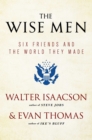 Image for The wise men: six friends and the world they made.