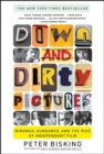Image for Down and Dirty Pictures: Miramax, Sundance, and the Rise of Independent Fil