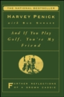 Image for And If You Play Golf, You&#39;re My Friend: Furthur Reflections of a Grown Caddie