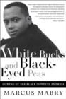 Image for White Bucks and Black-Eyed Peas: Coming Of Age Black In White America
