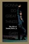 Image for Gonna Do Great Things: The Life of Sammy Davis, Jr.