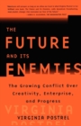 Image for Future and Its Enemies: The Growing Conflict Over Creativity, Enterprise,