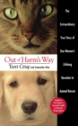 Image for Out of harm&#39;s way: the extraordinary true story of one woman&#39;s lifelong devotion to animal rescue
