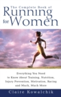 Image for The complete book of running for women: everything you need to know about training, nutrition, injury prevention, motivation, racing and much, much more