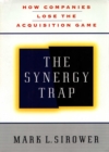 Image for The synergy trap: how companies lose the acquisition game.