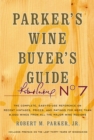 Image for Parker&#39;s Wine Buyer&#39;s Guide, 7th Edition: The Complete, Easy-to-Use Reference on Recent Vintages, Prices, and Ratings for More than 8,000 Wines from All the Major Wine Regions