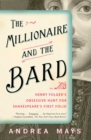 Image for The Millionaire and the Bard: Henry Folger&#39;s Obsessive Hunt for Shakespeare&#39;s First Folio