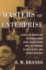 Image for Masters of enterprise  : giants of American business from John Jacob Astor and J.P. Morgan to Bill Gates and Oprah Winfrey