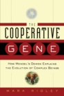 Image for The Cooperative Gene : How Mendel&#39;s Demon Explains the Evolution of Complex Beings