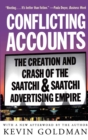 Image for Conflicting accounts: how corporate greed and mismanagement led to the crash of Saatchi &amp; Saatchi, the world&#39;s largest advertising company.