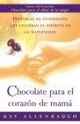 Image for Chocolate para el corazon de mama: Historias de inspiracion que celebran el espiritu de la maternidad