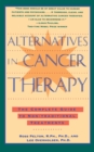 Image for Alternatives in Cancer Therapy: The Complete Guide to Alternative Treatments