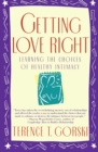 Image for Getting Love Right : Learning the Choices of Healthy Intimacy