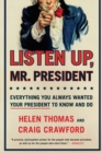 Image for Listen Up, Mr. President : Everything You Always Wanted Your President to Know and Do