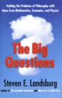 Image for The big questions  : tackling the problems of philosophy with ideas from mathematics, economics, and physics