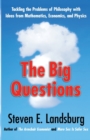 Image for The Big Questions : Tackling the Problems of Philosophy with Ideas from Mathematics, Economics, and Physics