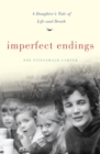 Image for Imperfect Endings : A Daughter&#39;s Tale of Life and Death