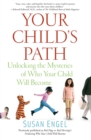 Image for Your Child&#39;s Path : Unlocking the Mysteries of Who Your Child Will Become