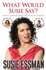 Image for What Would Susie Say? : Bullsh*t Wisdom about Love, Life and Comedy