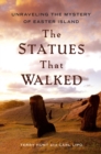 Image for The statues that walked: unraveling the mystery of Easter Island