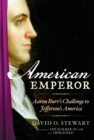 Image for American Emperor : Aaron Burr&#39;s Challenge to Jefferson&#39;s America
