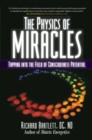 Image for The physics of miracles: tapping into the field of consciousness potential