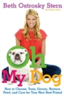 Image for Oh My Dog : How to Choose, Train, Groom, Nurture, Feed, and Care for Your New Best Friend