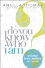 Image for Do You Know Who I Am? : And Other Brave Questions Women Ask