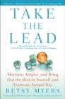 Image for Take the lead: motivate, inspire, and bring out the best in yourself and everyone around you