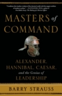 Image for Masters of command  : Alexander, Hannibal, Caesar, and the genius of leadership