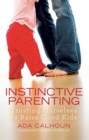 Image for Instinctive parenting: trusting ourselves to raise good kids