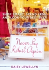 Image for Never Pay Retail Again : Shop Smart, Spend Less, and Look Your Best Ever
