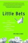 Image for Little Bets: How Breakthrough Ideas Emerge from Small Discoveries