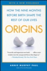 Image for Origins: How the Nine Months Before Birth Shape the Rest of Our Lives