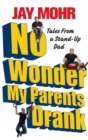 Image for No Wonder My Parents Drank : Tales from a Stand-Up Dad