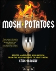 Image for Mosh Potatoes: Recipes, Anecdotes, and Mayhem from the Heavyweights of Heavy Metal