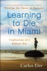 Image for Learning to Die in Miami : Confessions of a Refugee Boy