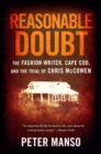 Image for Reasonable doubt: the fashion writer, Cape Cod, and the trial of Chris McCowen