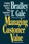 Image for Managing customer value: creating quality and service that customers can see