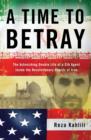 Image for A time to betray  : the astonishing double life of a CIA agent inside the Revolutionary Guards of Iran