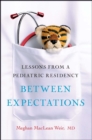 Image for Between Expectations: Lessons from a Pediatric Residency