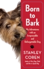 Image for Born to Bark : My Adventures with an Irrepressible and Unforgettable Dog