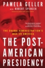 Image for The Post-American Presidency : The Obama Administration&#39;s War on America