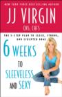 Image for Six weeks to sleeveless and sexy: the 5-step plan to sleek, strong, and sculpted arms