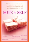 Image for Note to Self : 30 Women on Hardship, Humiliation, Heartbreak, and
