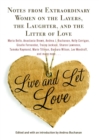 Image for Live and Let Love: Notes from Extraordinary Women on the Layers, the Laughter, and the Litter of Love