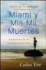 Image for Miami y Mis Mil Muertes : Confesiones de un cubanito desterrado