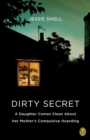 Image for Dirty secret: a daughter comes clean about her mother&#39;s compulsive hoarding