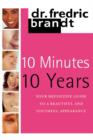 Image for 10 Minutes/10 Years : Your Definitive Guide to a Beautiful and Youthful