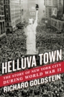 Image for Helluva Town : The Story of New York City During World War II